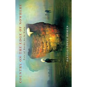 Román, Danilo López Country on the Edge of Nowhere: Pais al Borde de la Nada Román, Danilo López Country on the Edge of Nowhere: Pais al Borde de la Nada