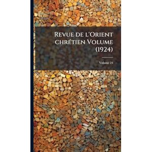 Anonymous Revue de l'Orient chrÃ(c)tien Volume (1924) Anonymous Revue de l'Orient chrÃ(c)tien Volume (1924)