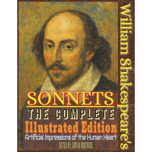 Montrose, Adrian William Shakespeare's Sonnets: The Complete Illustrated Edition: Complete collection (all 154 sonnets) 154 Color Images 313 Pages Large Font Fine art book Coffee table book 8.5x11 inch Montrose, Adrian William Shakespeare's Sonnets: The Complete Illustrated Edition: Complete collection (all 154 sonnets) 154 Color Images 313 Pages Large Font Fine art book Coffee table book 8.5x11 inch