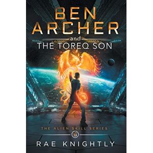 Knightly, Rae Ben Archer and the Toreq Son (The Alien Skill Series, Book 6) Knightly, Rae Ben Archer and the Toreq Son (The Alien Skill Series, Book 6)