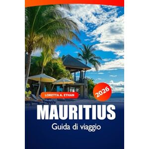 Ethan, Loretta A. Mauritius Guida di Viaggio 2026: Scopri i tesori nascosti di Port Louis, spiagge, resort, attrazioni, meraviglie culturali e avventure sull'isola in Africa Ethan, Loretta A. Mauritius Guida di Viaggio 2026: Scopri i tesori nascosti di Port Louis, spiagge, resort, attrazioni, meraviglie culturali e avventure sull'isola in Africa