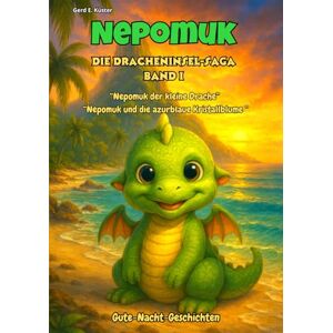 Küster, Gerd E. Nepomuk – Die Dracheninsel-Saga – Band1: Zwei spannende Abenteuer aus der Welt der Dracheninsel Küster, Gerd E. Nepomuk – Die Dracheninsel-Saga – Band1: Zwei spannende Abenteuer aus der Welt der Dracheninsel