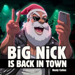 Cuties, Nasty Big Nick Is Back in Town: An Inappropriate Adult Christmas Picture Book Santa Holiday Parody (Christmas White Elephant Gifts Santa Claus is Coming) Cuties, Nasty Big Nick Is Back in Town: An Inappropriate Adult Christmas Picture Book Santa Holiday Parody (Christmas White Elephant Gifts Santa Claus is Coming)
