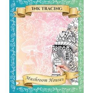HSP, Audrey Whimsical Reverse Ink Tracing Mushroom Houses:: Cozy Woodland Tracing Pages for Relaxation 8" x 10" (Ink Tracing Reverse Coloring Books) HSP, Audrey Whimsical Reverse Ink Tracing Mushroom Houses:: Cozy Woodland Tracing Pages for Relaxation 8" x 10" (Ink Tracing Reverse Coloring Books)