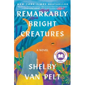 Pelt, Shelby Van Remarkably Bright Creatures: A Novel Pelt, Shelby Van Remarkably Bright Creatures: A Novel