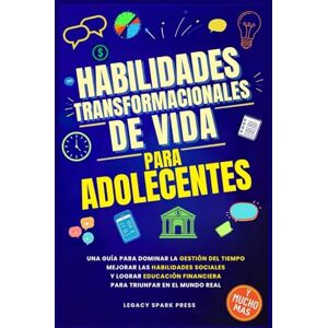 Press, Legacy Spark HABILIDADES TRANSFORMACIONALES DE VIDA PARA ADOLESCENTES: UNA GUÍA PARA DOMINAR LA GESTIÓN DEL TIEMPO, MEJORAR LAS HABILIDADES SOCIALES Y LOGRAR EDUCACIÓN FINANCIERA PARA TRIUNFAR EN EL MUNDO REAL Press, Legacy Spark HABILIDADES TRANSFORMACIONALES DE VIDA PARA ADOLESCENTES: UNA GUÍA PARA DOMINAR LA GESTIÓN DEL TIEMPO, MEJORAR LAS HABILIDADES SOCIALES Y LOGRAR EDUCACIÓN FINANCIERA PARA TRIUNFAR EN EL MUNDO REAL