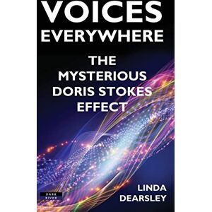 Dearsley, Linda Voices Everywhere: The Mysterious Doris Stokes Effect Dearsley, Linda Voices Everywhere: The Mysterious Doris Stokes Effect