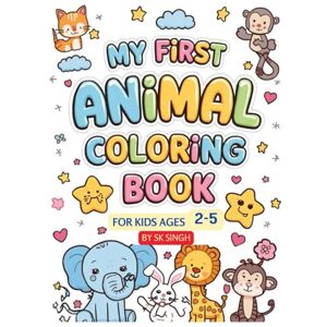 SINGH, MR SUDHANSHU My First Animal Coloring Book for Kids Ages 2–6: 80 Cute and Simple Animal Designs for Toddlers, Preschoolers, and Kindergarten Kids: Fun Learning and ... Early Learning Gift for Boys and Girls SINGH, MR SUDHANSHU My First Animal Coloring Book for Kids Ages 2–6: 80 Cute and Simple Animal Designs for Toddlers, Preschoolers, and Kindergarten Kids: Fun Learning and ... Early Learning Gift for Boys and Girls