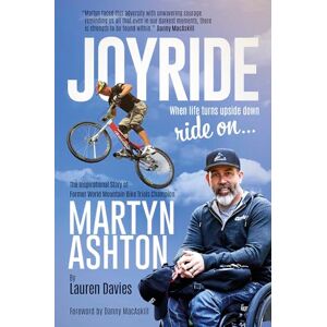 Lauren Davies Joyride: The Inspirational Story of Former World Mountain Bike Trials Champion Martyn Ashton Lauren Davies Joyride: The Inspirational Story of Former World Mountain Bike Trials Champion Martyn Ashton
