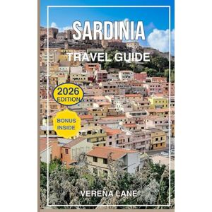 Lane, Verena SARDINIA TRAVEL GUIDE 2026: Discover the Best Beaches, Hidden Gems, Local Food, Culture, Maps & Itineraries for an Unforgettable Vacation in Italy’s Mediterranean Paradise Lane, Verena SARDINIA TRAVEL GUIDE 2026: Discover the Best Beaches, Hidden Gems, Local Food, Culture, Maps & Itineraries for an Unforgettable Vacation in Italy’s Mediterranean Paradise
