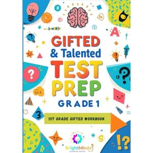 Bright, A.J. Gifted & Talented Test Prep Grade 1: Complete Workbook: 1st Grade Gifted Workbook Practice Questions, Verbal, Quantitative & Nonverbal for 1st Grade (BrightMind Learning Series) Bright, A.J. Gifted & Talented Test Prep Grade 1: Complete Workbook: 1st Grade Gifted Workbook Practice Questions, Verbal, Quantitative & Nonverbal for 1st Grade (BrightMind Learning Series)