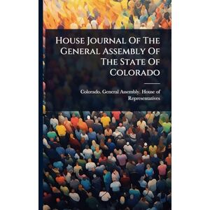 House Journal Of The General Assembly Of The State Of Colorado House Journal Of The General Assembly Of The State Of Colorado