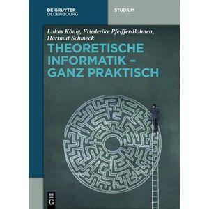 König, Lukas Theoretische Informatik: Ganz Praktisch (De Gruyter Studium) König, Lukas Theoretische Informatik: Ganz Praktisch (De Gruyter Studium)