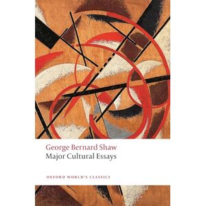 Shaw, George Bernard Major Cultural Essays (Oxford World's Classics) Shaw, George Bernard Major Cultural Essays (Oxford World's Classics)
