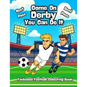 Imaginations, Wonderful Next Pass, Best Pass, Come On Derby You Can Do It Fanbased Football Colouring Book: 80 Pages of Football Action to Colour, Create, and Bring the Game to Life Imaginations, Wonderful Next Pass, Best Pass, Come On Derby You Can Do It Fanbased Football Colouring Book: 80 Pages of Football Action to Colour, Create, and Bring the Game to Life