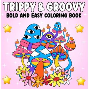 Woods, Freda Trippy and Groovy Coloring in Book: 40 pages of Bold and Trippy Coloring in Pages, Stress Relief, Fun and Relaxing, Psychedelic Themed Journey of Coloring In 8.5inch x 8.5Inch Woods, Freda Trippy and Groovy Coloring in Book: 40 pages of Bold and Trippy Coloring in Pages, Stress Relief, Fun and Relaxing, Psychedelic Themed Journey of Coloring In 8.5inch x 8.5Inch