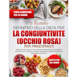 K. DUVAL, SOPHIE IL RICETTARIO DEFINITIVO DELLA DIETA PER LA CONGIUNTIVITE (OCCHIO ROSA) PER PRINCIPIANTI: Ricette essenziali, lenitive e piani alimentari ... occhi, rafforzare l’immunità e accelerare K. DUVAL, SOPHIE IL RICETTARIO DEFINITIVO DELLA DIETA PER LA CONGIUNTIVITE (OCCHIO ROSA) PER PRINCIPIANTI: Ricette essenziali, lenitive e piani alimentari ... occhi, rafforzare l’immunità e accelerare