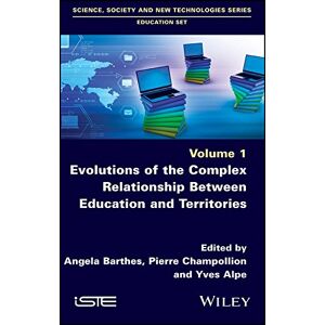 Wiley-ISTE Evolutions of the Complex Relationship Between Education and Territories (Science, Society and New Technologies: Education) Wiley-ISTE Evolutions of the Complex Relationship Between Education and Territories (Science, Society and New Technologies: Education)