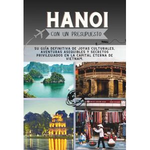 Pathfinder, Penny Hanoi Con un presupuesto: Su guía definitiva de joyas culturales, aventuras asequibles y secretos privilegiados en la capital eterna de Vietnam. (La Colección Penny Pathfinder) Pathfinder, Penny Hanoi Con un presupuesto: Su guía definitiva de joyas culturales, aventuras asequibles y secretos privilegiados en la capital eterna de Vietnam. (La Colección Penny Pathfinder)