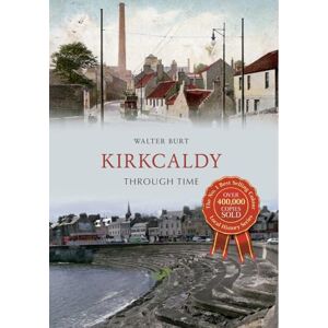 Burt, Walter Kirkcaldy Through Time Burt, Walter Kirkcaldy Through Time