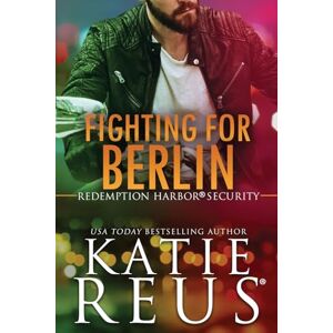 Reus, Katie Fighting for Berlin: 5 (Redemption Harbor Security) Reus, Katie Fighting for Berlin: 5 (Redemption Harbor Security)