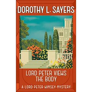 L Sayers, Dorothy Lord Peter Views the Body: The Queen of Golden age detective fiction (Lord Peter Wimsey Mysteries) L Sayers, Dorothy Lord Peter Views the Body: The Queen of Golden age detective fiction (Lord Peter Wimsey Mysteries)