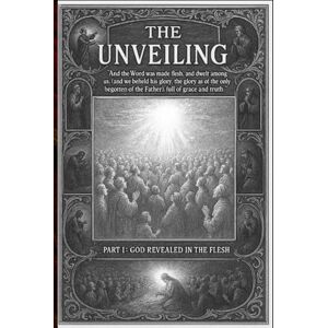 DeSoto, Edmund The Unveiling Part 1:: God Revealed in the Flesh DeSoto, Edmund The Unveiling Part 1:: God Revealed in the Flesh