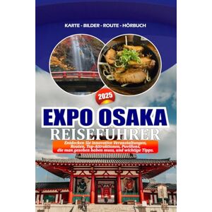 Ocampo, Joya EXPO OSAKA REISEFÜHRER 2025: Entdecken Sie innovative Veranstaltungen, Routen, Top-Attraktionen, Pavillons, die man gesehen haben muss, und wichtige Tipps. Ocampo, Joya EXPO OSAKA REISEFÜHRER 2025: Entdecken Sie innovative Veranstaltungen, Routen, Top-Attraktionen, Pavillons, die man gesehen haben muss, und wichtige Tipps.