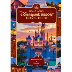 Barnes, Alexander Hong Kong Disneyland Resort Travel Guide: A complete Handbook for adventure Lovers and enthusiasts with maps, pictures and detailed content ... Theme Parks Travel Adventure Guides) Barnes, Alexander Hong Kong Disneyland Resort Travel Guide: A complete Handbook for adventure Lovers and enthusiasts with maps, pictures and detailed content ... Theme Parks Travel Adventure Guides)