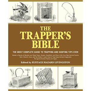 The Trapper's Bible: The Most Complete Guide to Trapping and Hunting Tips Ever The Trapper's Bible: The Most Complete Guide to Trapping and Hunting Tips Ever