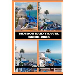 Jackson SIDI BOU SAID TRAVEL GUIDE 2025 (EPIC ADVENTURE, TRAVEL, TEKKING GIUDE AROUND THE GLOBAL( Discovering traiol of a lifetime) Jackson SIDI BOU SAID TRAVEL GUIDE 2025 (EPIC ADVENTURE, TRAVEL, TEKKING GIUDE AROUND THE GLOBAL( Discovering traiol of a lifetime)
