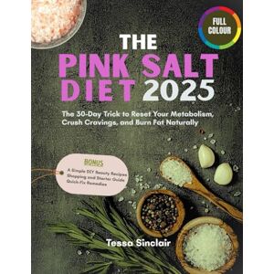 Sinclair, Tessa The Pink Salt Diet 2025: The 30-Day Trick to Reset Your Metabolism, Crush Cravings, and Burn Fat Naturally Sinclair, Tessa The Pink Salt Diet 2025: The 30-Day Trick to Reset Your Metabolism, Crush Cravings, and Burn Fat Naturally