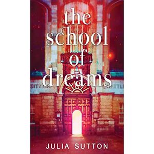 Sutton, Julia The School of Dreams: 1 Sutton, Julia The School of Dreams: 1