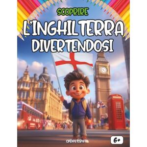 Story, Open Scoprire l’Inghilterra divertendosi: Un viaggio educativo e divertente tra storia, cultura, tradizioni e leggende inglesi Story, Open Scoprire l’Inghilterra divertendosi: Un viaggio educativo e divertente tra storia, cultura, tradizioni e leggende inglesi