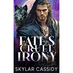 Cassidy, Skylar Fate's Cruel Irony: A Fated Mates Fantasy Romance Cassidy, Skylar Fate's Cruel Irony: A Fated Mates Fantasy Romance