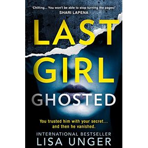 Unger, Lisa Last Girl Ghosted: An absolutely gripping thriller from the New York Times bestselling author of Confessions on the 7:45 Unger, Lisa Last Girl Ghosted: An absolutely gripping thriller from the New York Times bestselling author of Confessions on the 7:45