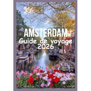 Davis, Jon AMSTERDAM Guide de voyage 2026: Découvrez Amsterdam avec des sites mondialement connus, des festivals animés, des excursions d'une journée faciles et des secrets locaux authentiques Davis, Jon AMSTERDAM Guide de voyage 2026: Découvrez Amsterdam avec des sites mondialement connus, des festivals animés, des excursions d'une journée faciles et des secrets locaux authentiques