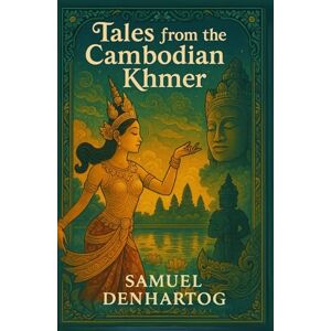 DenHartog, Samuel Tales from the Cambodian Khmer (Mythology Anthologies) DenHartog, Samuel Tales from the Cambodian Khmer (Mythology Anthologies)