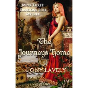 Lavely, Tony The Journeys Home: Dragons Run My Life Book Three Lavely, Tony The Journeys Home: Dragons Run My Life Book Three