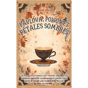 Verdier, Camille Pavlova, poison et pétales sombres: Un roman d’automne cosy mystery français où humour, enquêtes gourmandes et crimes tout doux se mêlent aux secrets ... (Les enquêtes cosy de Amélia Hartwell) Verdier, Camille Pavlova, poison et pétales sombres: Un roman d’automne cosy mystery français où humour, enquêtes gourmandes et crimes tout doux se mêlent aux secrets ... (Les enquêtes cosy de Amélia Hartwell)
