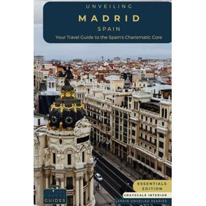 Guides, Tailored Travel Unveiling Madrid Spain: Your Travel Guide to Spain's Charismatic Core Essentials Edition GS: Embrace Royal Grandeur, Artistic Prowess, and the ... Spain's Cosmopolitan Majesty (Spain Unveiled) Guides, Tailored Travel Unveiling Madrid Spain: Your Travel Guide to Spain's Charismatic Core Essentials Edition GS: Embrace Royal Grandeur, Artistic Prowess, and the ... Spain's Cosmopolitan Majesty (Spain Unveiled)