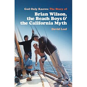 Leaf, David God Only Knows: The Story of Brian Wilson, the Beach Boys and the California Myth Leaf, David God Only Knows: The Story of Brian Wilson, the Beach Boys and the California Myth
