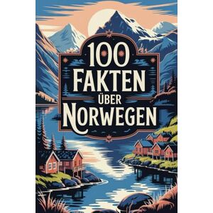 Volkmer, Mario 100 Fakten über Norwegen: Natur, Geschichte, Kultur & Kurioses – 100 spannende Fakten über Norwegen mit unterhaltsamen Quizfragen zum Mitraten und Staunen Volkmer, Mario 100 Fakten über Norwegen: Natur, Geschichte, Kultur & Kurioses – 100 spannende Fakten über Norwegen mit unterhaltsamen Quizfragen zum Mitraten und Staunen