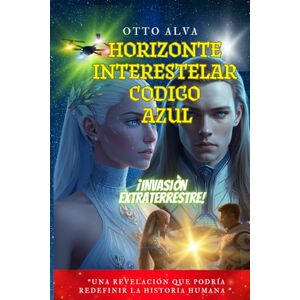ALVA ROMERO, OTTO CELIO Horizonte Interestelar Código Azul ETI: Abduction by a UFO ALVA ROMERO, OTTO CELIO Horizonte Interestelar Código Azul ETI: Abduction by a UFO