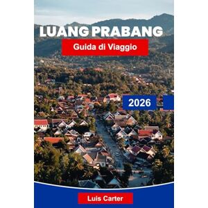 Carter, Luis Luang Prabang Guida di Viaggio 2026: Scopri templi, cascate e cultura senza tempo nel nord del Laos Carter, Luis Luang Prabang Guida di Viaggio 2026: Scopri templi, cascate e cultura senza tempo nel nord del Laos