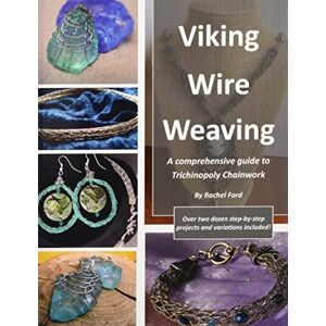 Ford, Rachel Viking Wire Weaving: A comprehensive guide to Trichinopoly Chainwork Ford, Rachel Viking Wire Weaving: A comprehensive guide to Trichinopoly Chainwork