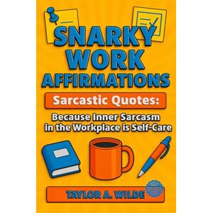 Taylor Snarky Work Affirmations: Sarcastic Quotes Because Inner Sarcasm in the Workplace is Self-Care (Funny Gag Gift for Coworkers, Boss, Office, Secret Santa, Christmas, Birthday Idea) Taylor Snarky Work Affirmations: Sarcastic Quotes Because Inner Sarcasm in the Workplace is Self-Care (Funny Gag Gift for Coworkers, Boss, Office, Secret Santa, Christmas, Birthday Idea)