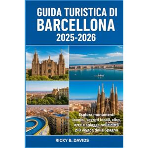 DAVIDS, RICKY B. GUIDA TURISTICA DI BARCELLONA 2025-2026: "Esplora i monumenti iconici, i segreti locali, il cibo, l'arte e le spiagge nella città più vivace della Spagna DAVIDS, RICKY B. GUIDA TURISTICA DI BARCELLONA 2025-2026: "Esplora i monumenti iconici, i segreti locali, il cibo, l'arte e le spiagge nella città più vivace della Spagna