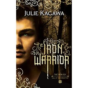 Kagawa, Julie The Iron Warrior: discover this unmissable gripping, magical, epic fantasy sensation from bestselling author Julie Kagawa: Book 7 (The Iron Fey) Kagawa, Julie The Iron Warrior: discover this unmissable gripping, magical, epic fantasy sensation from bestselling author Julie Kagawa: Book 7 (The Iron Fey)