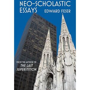 Feser, Edward Neo–Scholastic Essays Feser, Edward Neo–Scholastic Essays